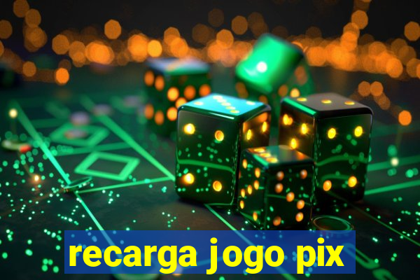 recarga jogo pix